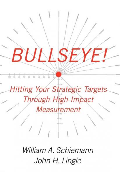 Bullseye!: Hitting Your Strategic Targets Through High-Impact Measurement