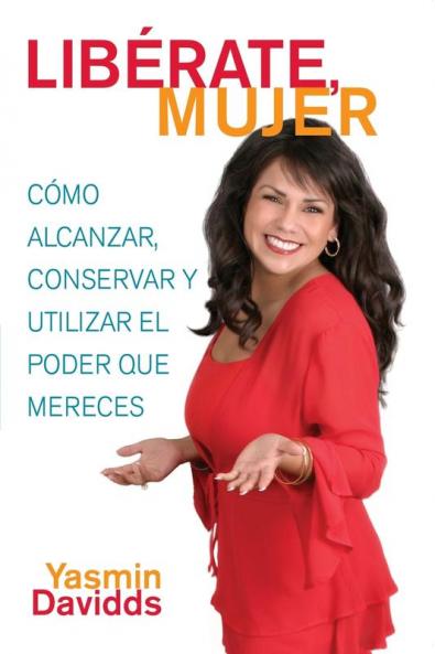 ¡Libérate mujer! (Take Back Your Power): Cómo alcanzar conservar y utilizar el poder que mereces (How to Reclaim It Keep It and Use It to Get What You Deserve) (Atria Espanol)