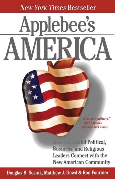 Applebee's America: How Successful Political Business and Religious Leaders Connect with the New American Community