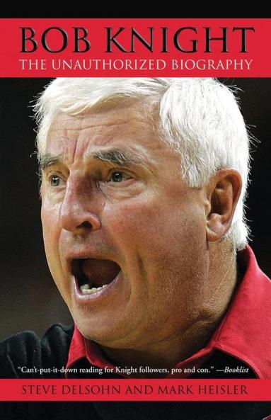 Bob Knight: The Unauthorized Biography