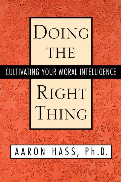 Doing the Right Thing: Cultivating Your Moral Intelligence