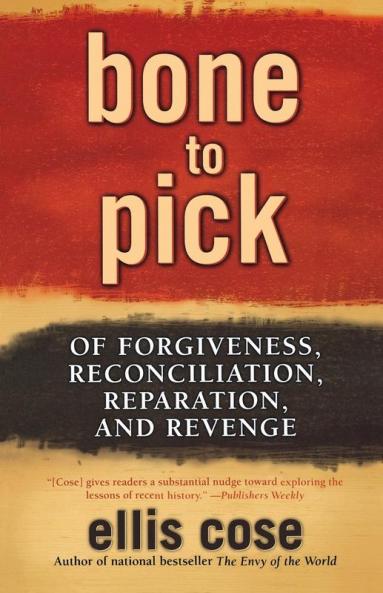Bone to Pick: Of Forgiveness Reconciliation Reparation and Revenge