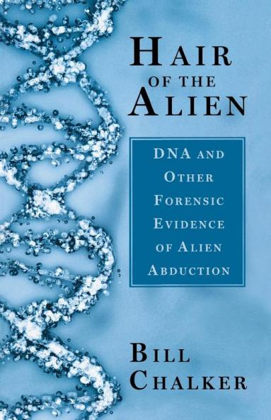 Hair of the Alien: DNA and Other Forensic Evidence of Alien Abductions