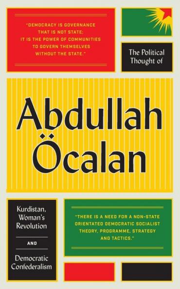 The Political Thought of Abdullah Öcalan: Kurdistan Woman's Revolution and Democratic Confederalism