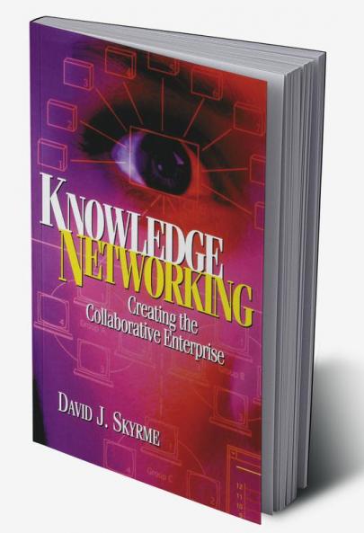 Knowledge Networking: Creating the Collaborative Enterprise