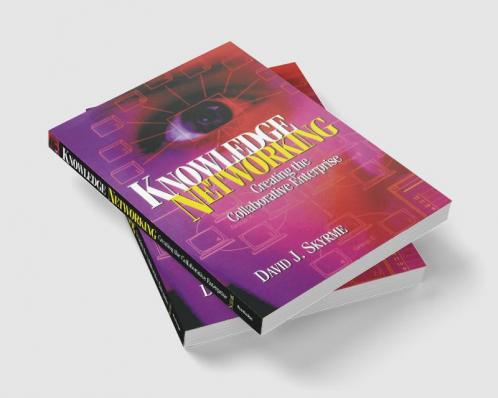 Knowledge Networking: Creating the Collaborative Enterprise
