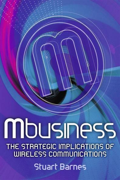 Mbusiness: The Strategic Implications of Mobile Communications
