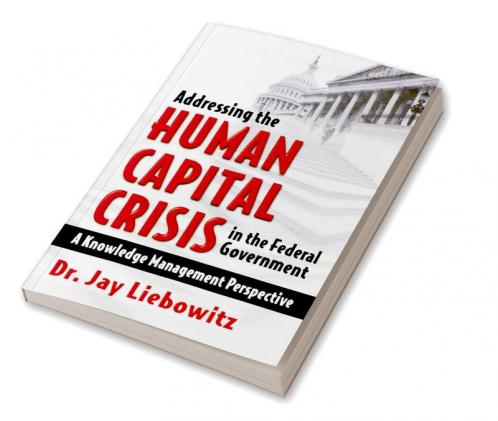 Addressing the Human Capital Crisis in the Federal Government