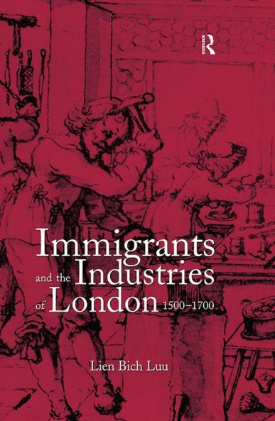 Immigrants and the Industries of London 1500-1700