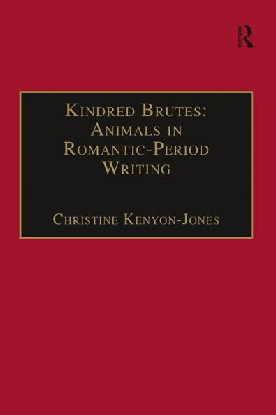 Kindred Brutes: Animals in Romantic-Period Writing