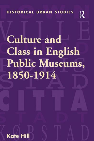 Culture and Class in English Public Museums 1850-1914