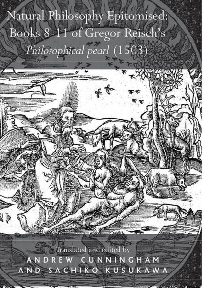 Natural Philosophy Epitomised: Books 8-11 of Gregor Reisch's Philosophical pearl (1503)