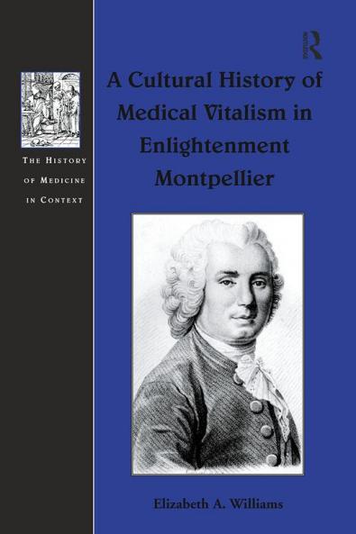 Cultural History of Medical Vitalism in Enlightenment Montpellier