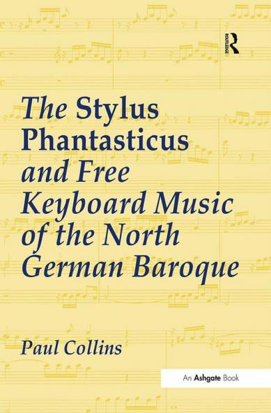 Stylus Phantasticus and Free Keyboard Music of the North German Baroque