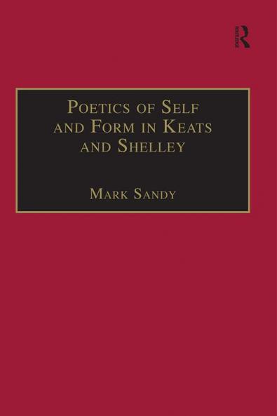 Poetics of Self and Form in Keats and Shelley