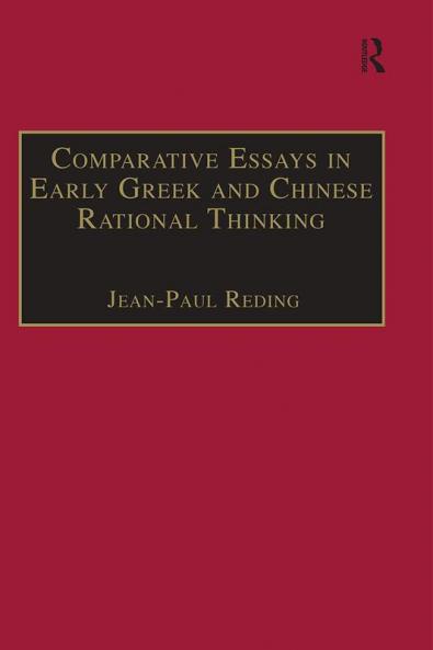 Comparative Essays in Early Greek and Chinese Rational Thinking