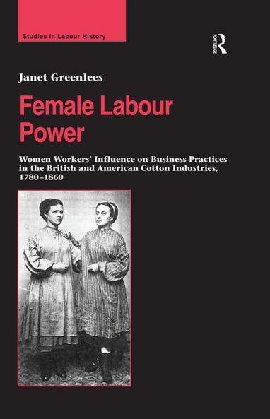 Female Labour Power: Women Workers’ Influence on Business Practices in the British and American Cotton Industries 1780–1860