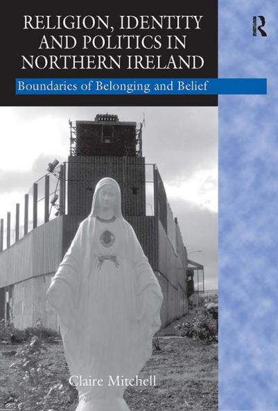 Religion Identity and Politics in Northern Ireland