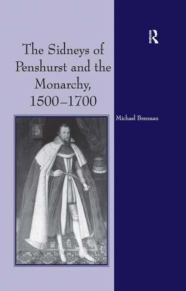 Sidneys of Penshurst and the Monarchy 1500–1700