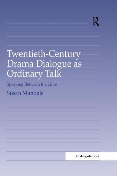 Twentieth-Century Drama Dialogue as Ordinary Talk