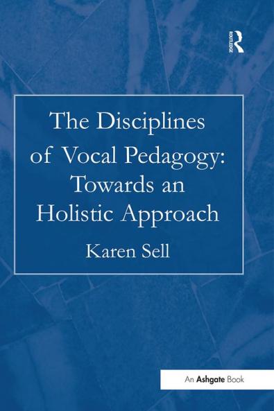 Disciplines of Vocal Pedagogy: Towards an Holistic Approach