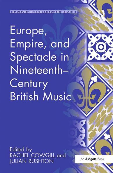 Europe Empire and Spectacle in Nineteenth-Century British Music