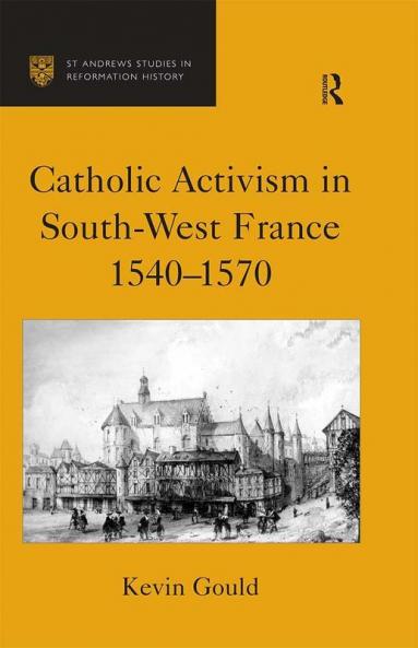 Catholic Activism in South-West France 1540–1570