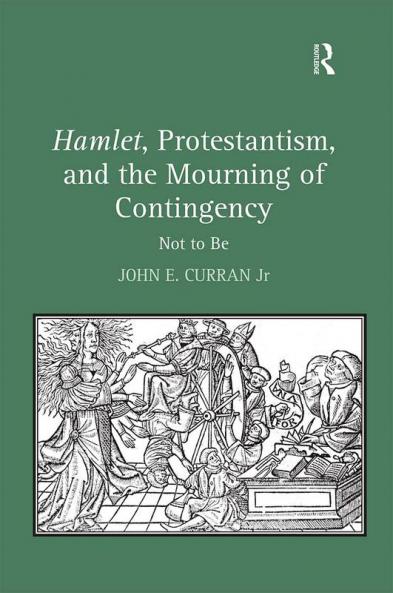 Hamlet Protestantism and the Mourning of Contingency
