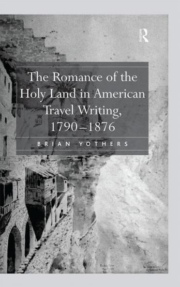 Romance of the Holy Land in American Travel Writing 1790–1876