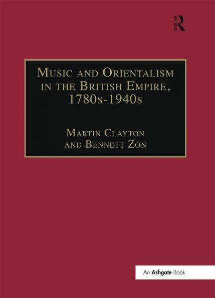 Music and Orientalism in the British Empire 1780s–1940s