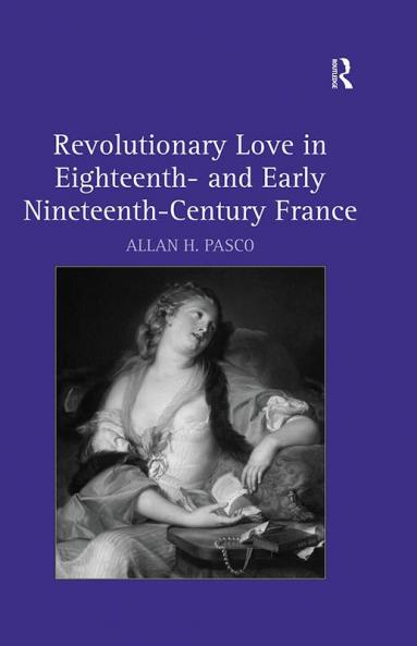 Revolutionary Love in Eighteenth- and Early Nineteenth-Century France