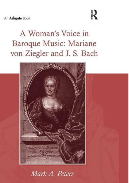 Woman's Voice in Baroque Music: Mariane von Ziegler and J.S. Bach