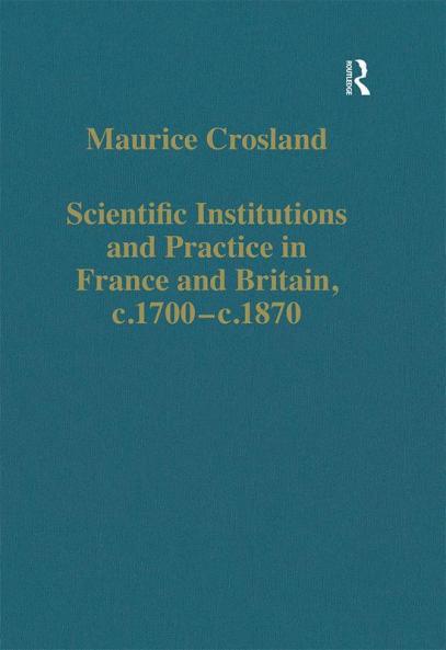 Scientific Institutions and Practice in France and Britain C.1700-C.1870