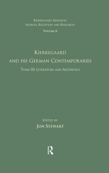 Volume 6 Tome III: Kierkegaard and His German Contemporaries - Literature and Aesthetics