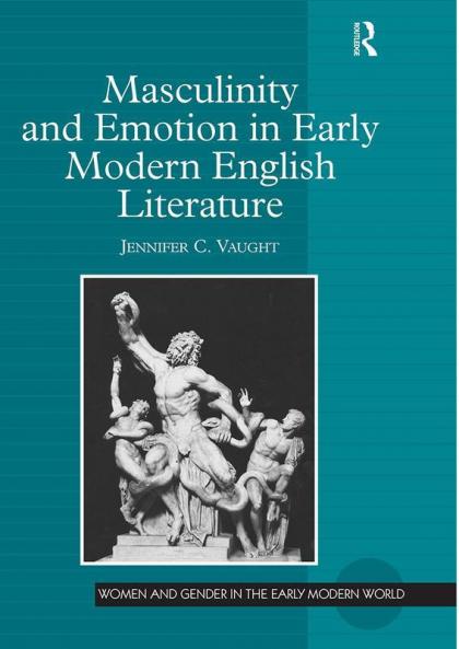 Masculinity and Emotion in Early Modern English Literature
