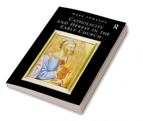 Catholicity and Heresy in the Early Church