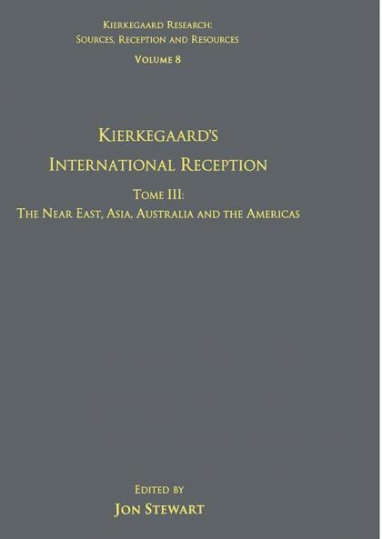 Volume 8 Tome III: Kierkegaard's International Reception – The Near East Asia Australia and the Americas