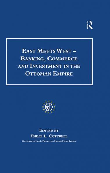 East Meets West - Banking Commerce and Investment in the Ottoman Empire