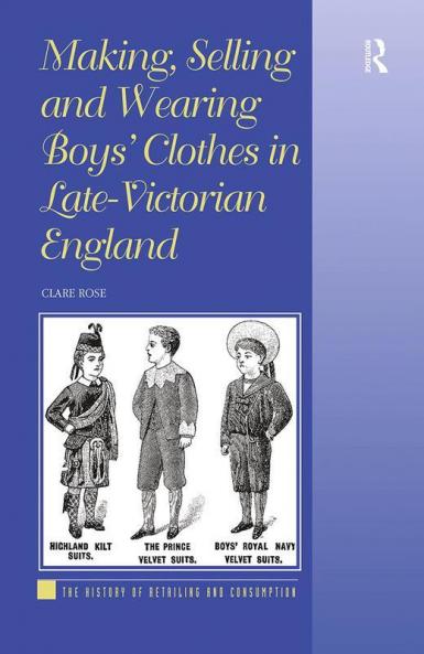 Making Selling and Wearing Boys' Clothes in Late-Victorian England