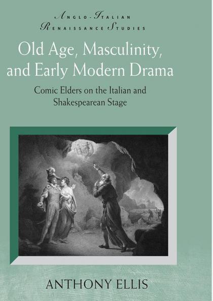Old Age Masculinity and Early Modern Drama