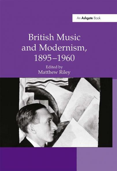 British Music and Modernism 1895-1960