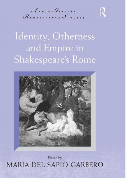 Identity Otherness and Empire in Shakespeare's Rome