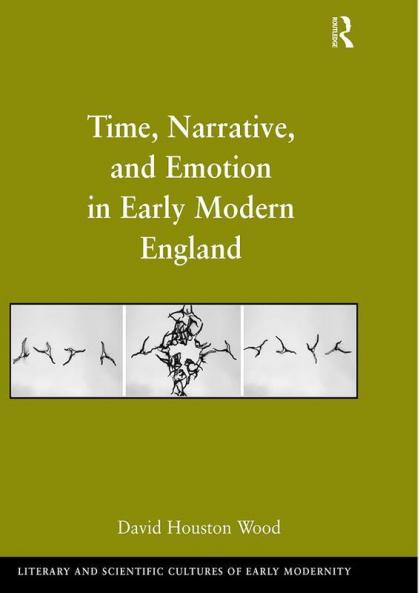 Time Narrative and Emotion in Early Modern England