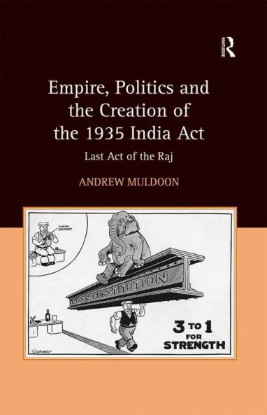 Empire Politics and the Creation of the 1935 India Act