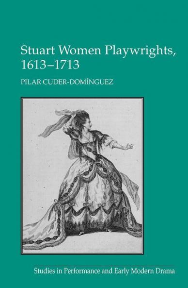 Stuart Women Playwrights 1613–1713