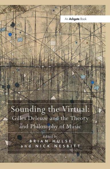 Sounding the Virtual: Gilles Deleuze and the Theory and Philosophy of Music