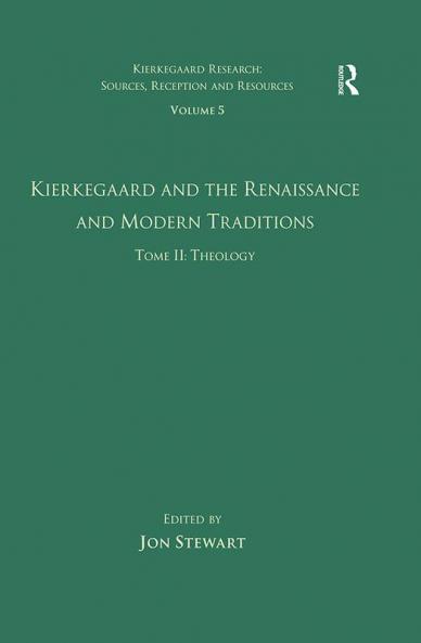 Volume 5 Tome II: Kierkegaard and the Renaissance and Modern Traditions - Theology
