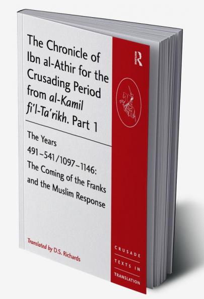 Chronicle of Ibn al-Athir for the Crusading Period from al-Kamil fi'l-Ta'rikh. Part 1