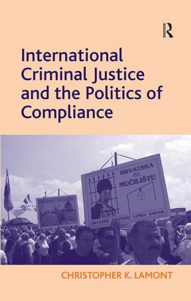 International Criminal Justice and the Politics of Compliance
