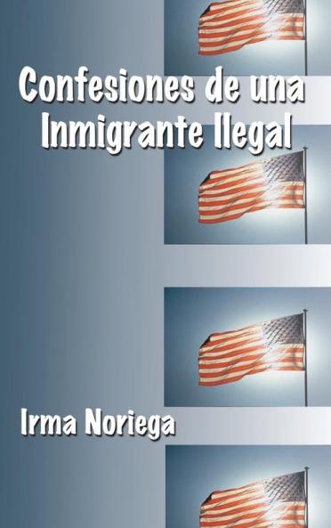 Confesiones De Una Inmigrante Ilegal